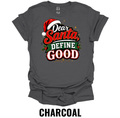Dear Santa, Define Good T-Shirt – Funny Christmas Holiday Tee