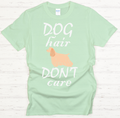 Dog Hair Don't Care Dog Lover Shirt on Gildan Softstyle Tee