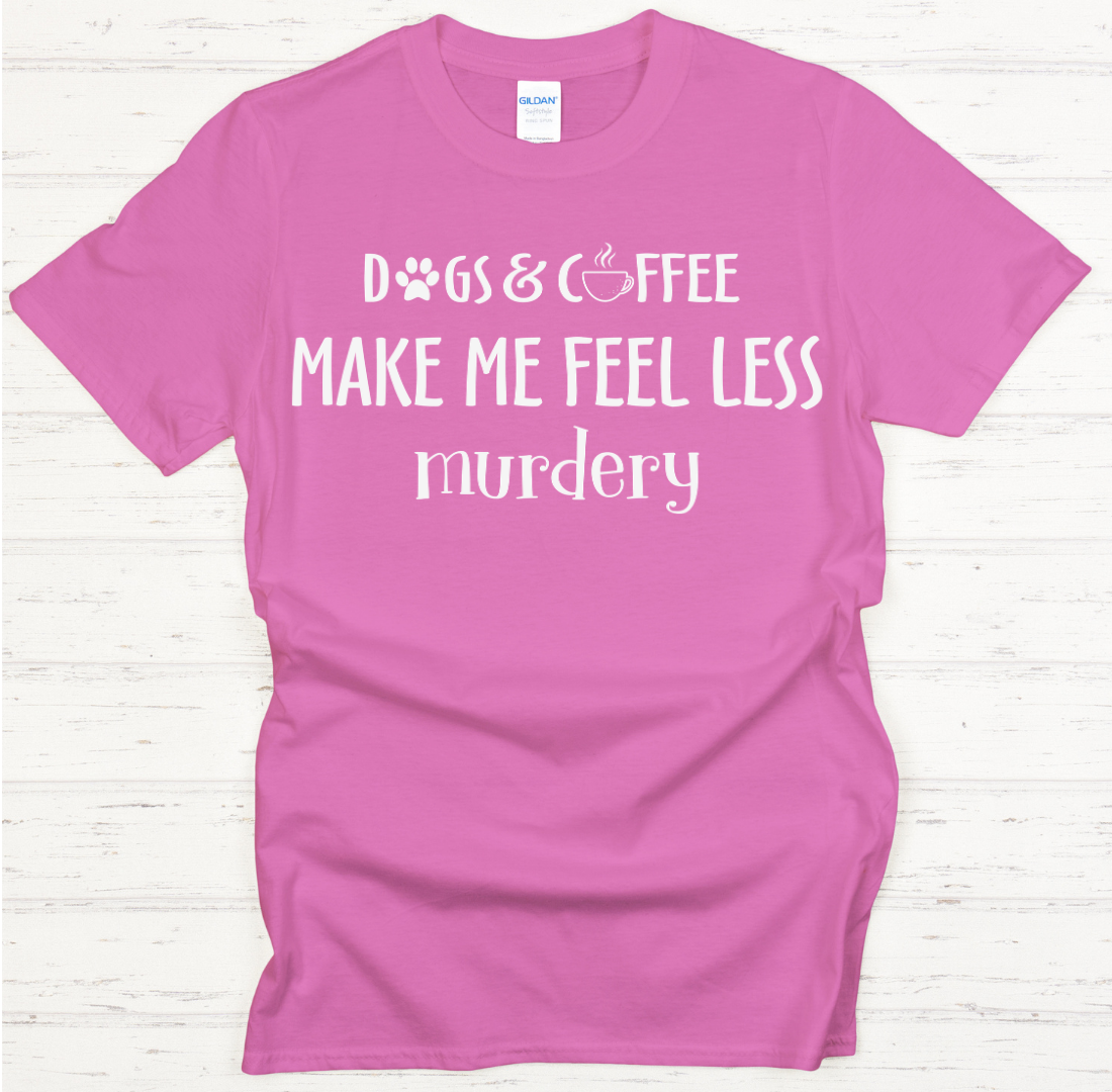 Dogs and Coffee Make Me Feel Less Murdery Shirt on Gildan Softstyle Tee