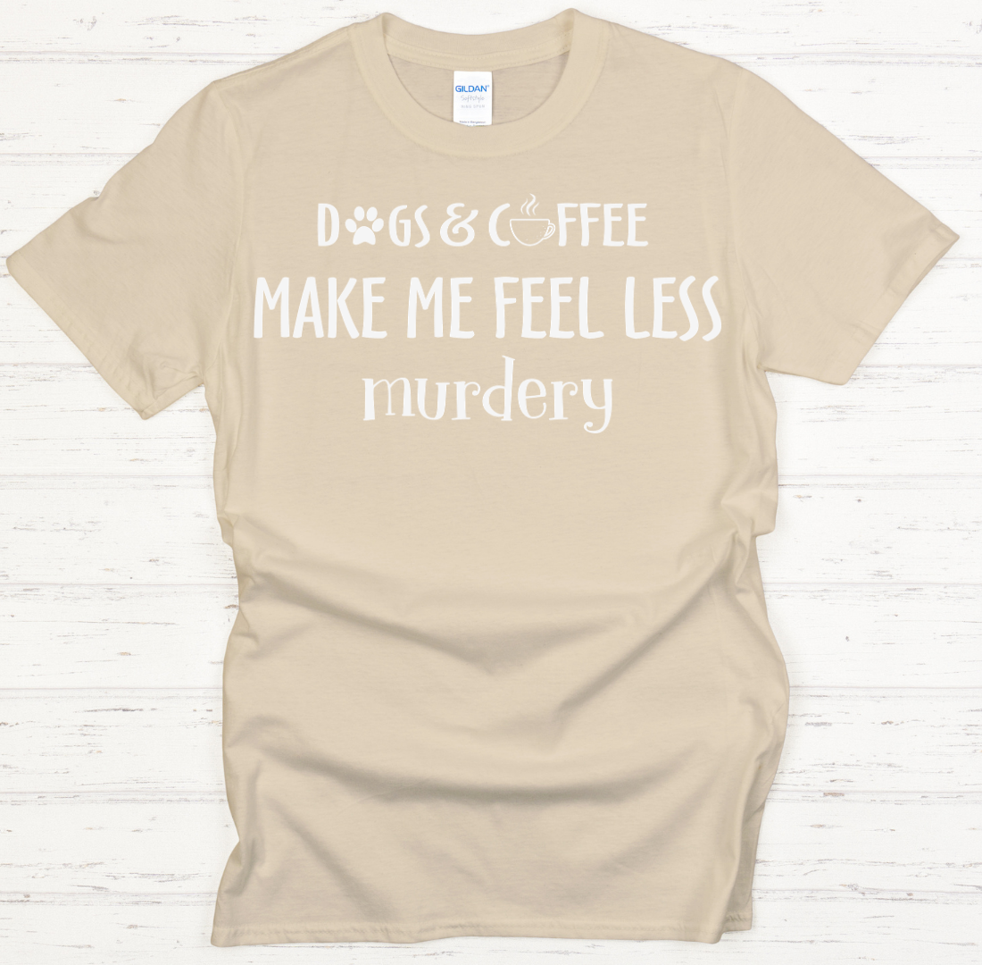 Dogs and Coffee Make Me Feel Less Murdery Shirt on Gildan Softstyle Tee