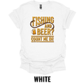 Fishing and Beer Count Me In Funny Fishing T-Shirt