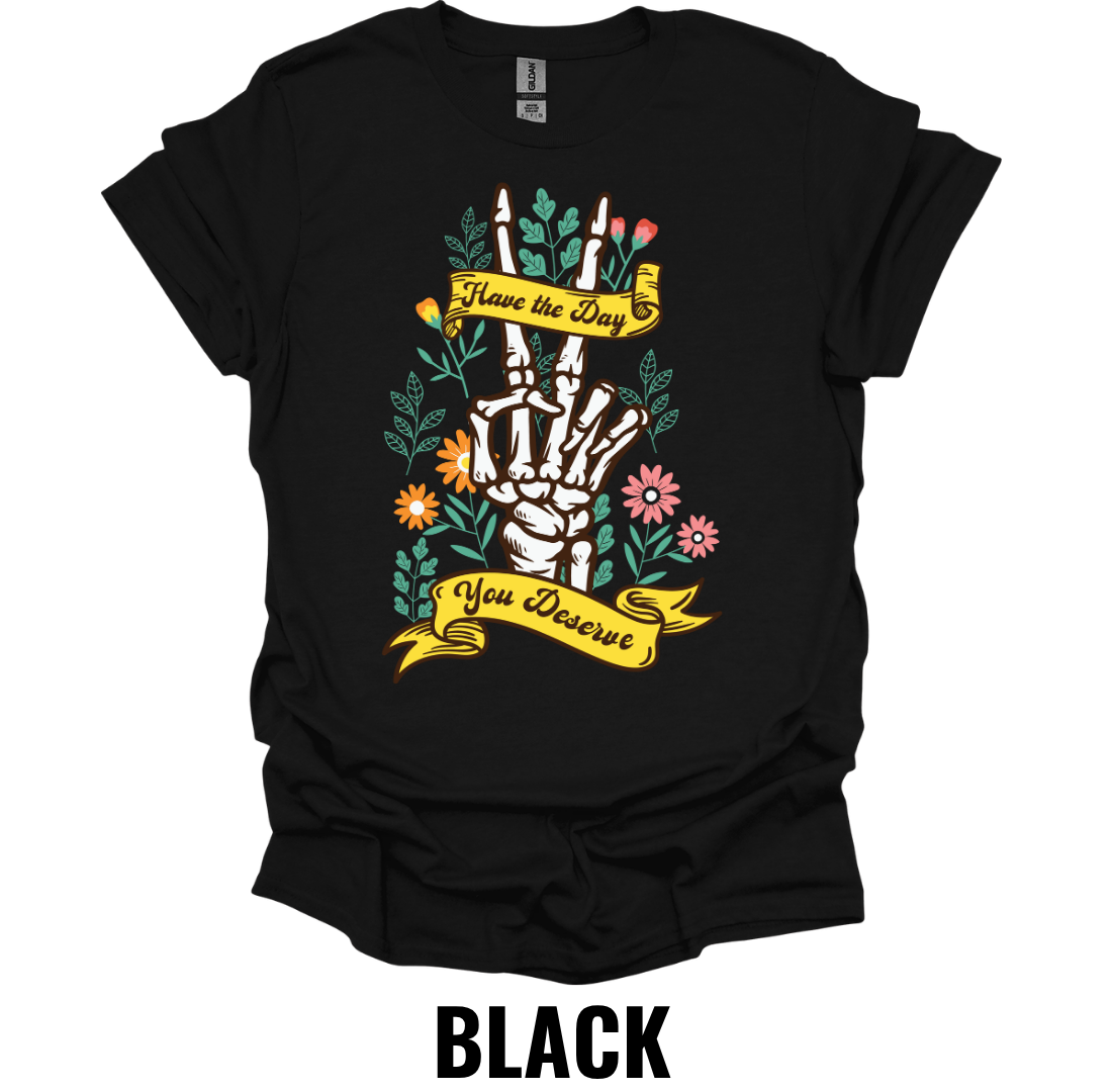 Have the Day You Deserve Skeleton Hand Shirt – Floral Gothic Graphic Tee