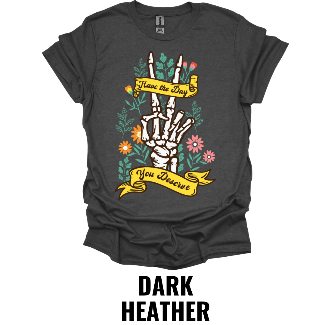 Have the Day You Deserve Skeleton Hand Shirt – Floral Gothic Graphic Tee