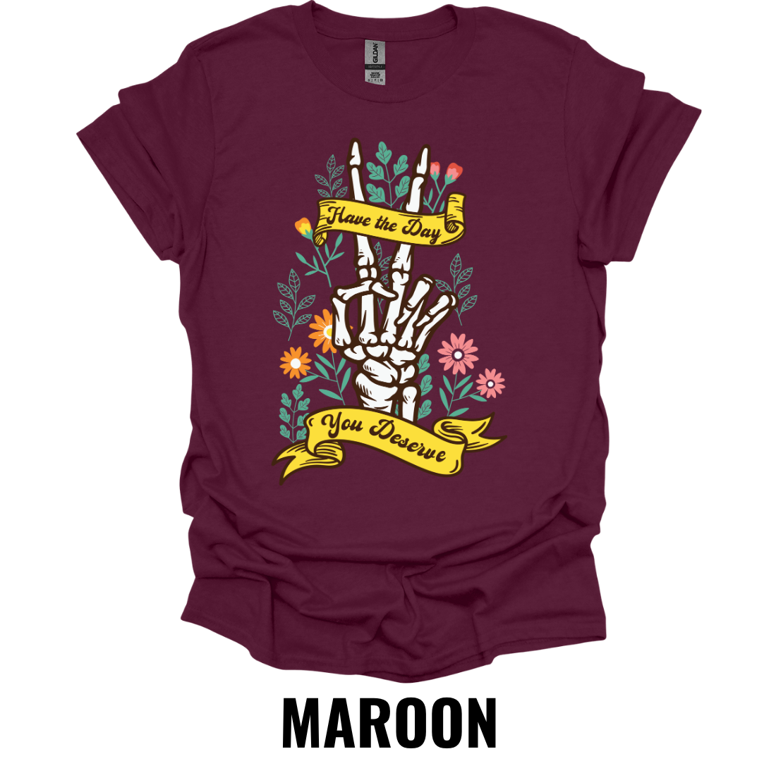 Have the Day You Deserve Skeleton Hand Shirt – Floral Gothic Graphic Tee