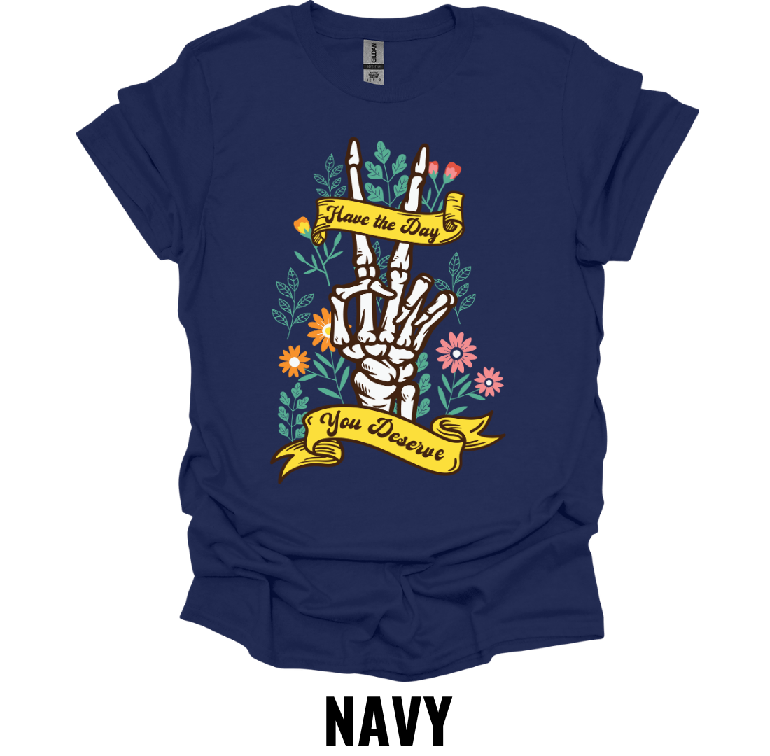 Have the Day You Deserve Skeleton Hand Shirt – Floral Gothic Graphic Tee