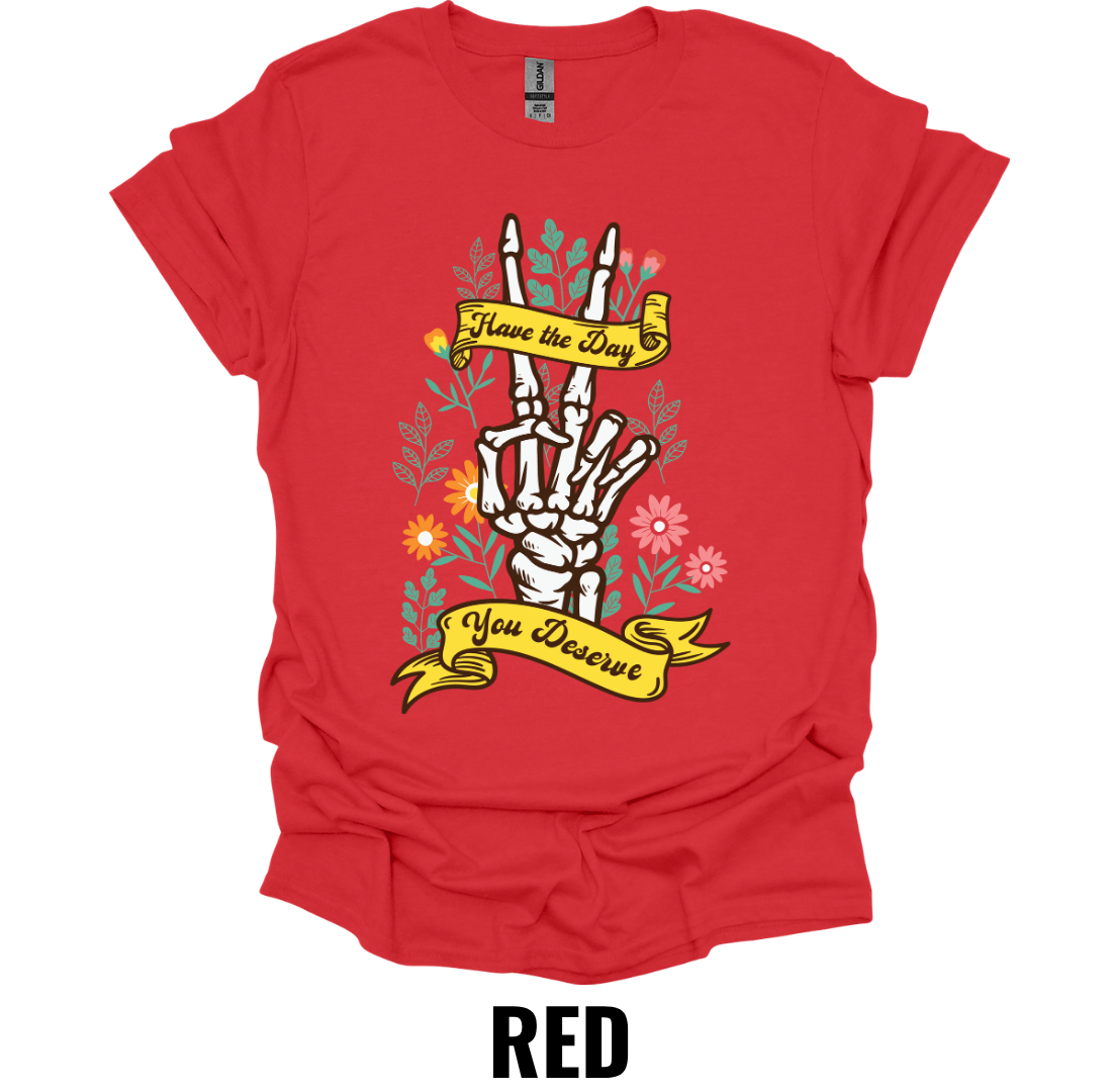 Have the Day You Deserve Skeleton Hand Shirt – Floral Gothic Graphic Tee