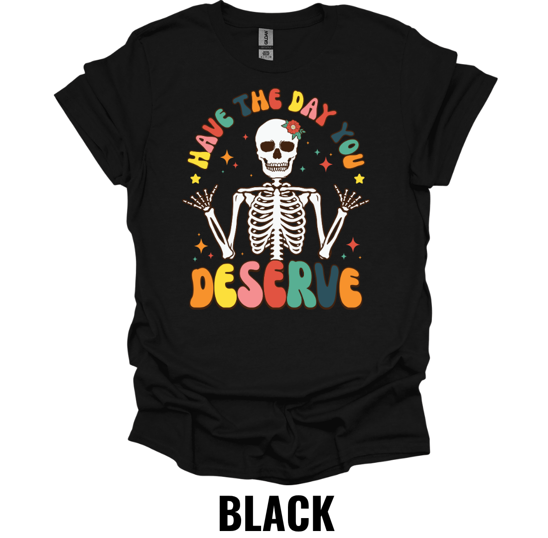 Have the Day You Deserve Skeleton Shirt – Retro Sarcastic Graphic Tee