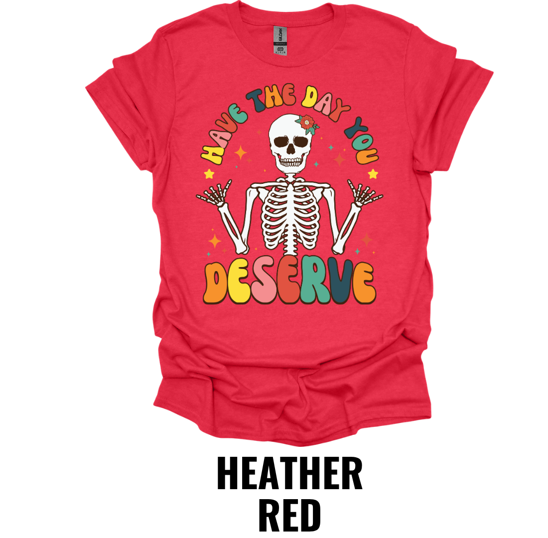 Have the Day You Deserve Skeleton Shirt – Retro Sarcastic Graphic Tee