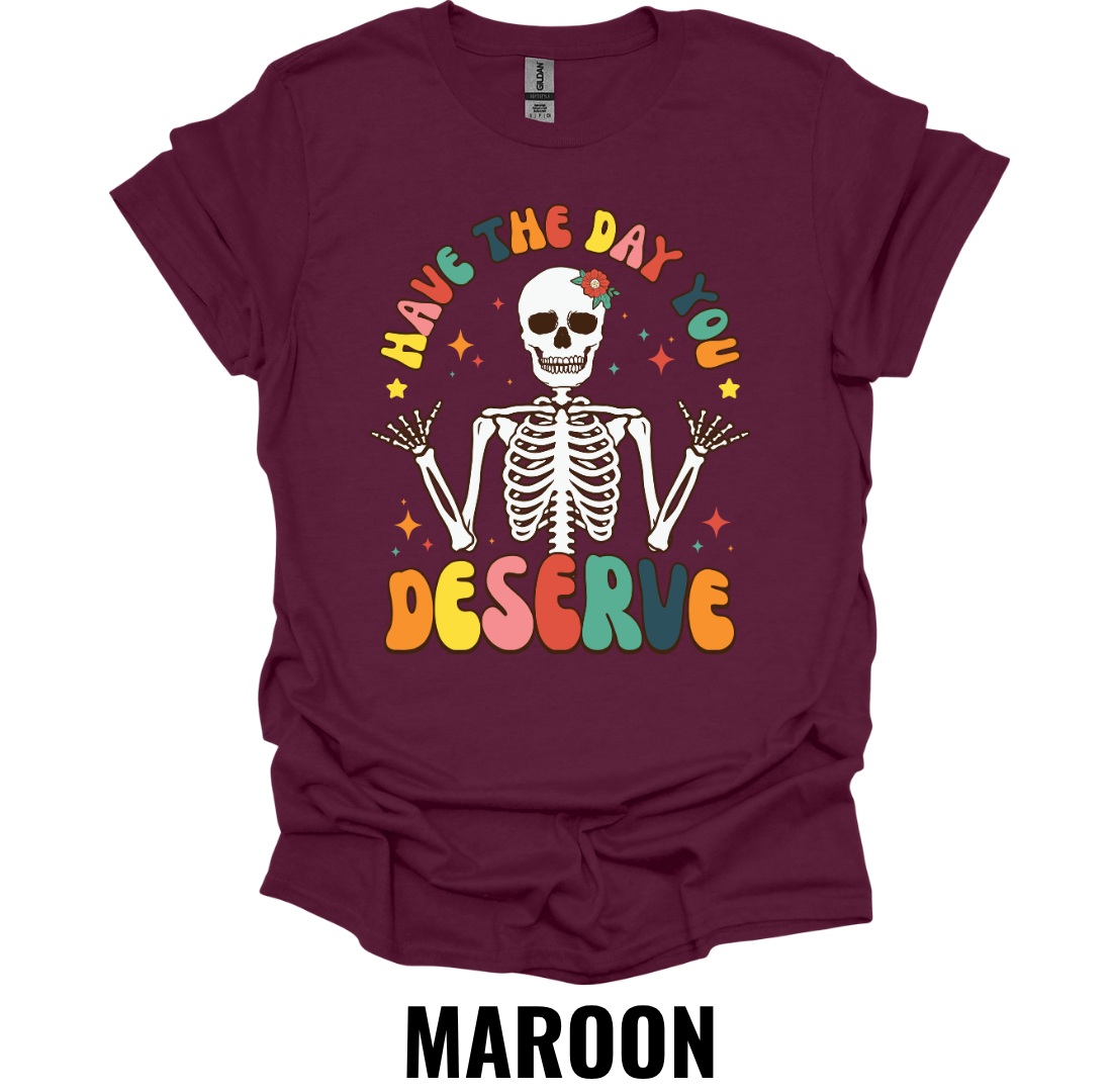 Have the Day You Deserve Skeleton Shirt – Retro Sarcastic Graphic Tee