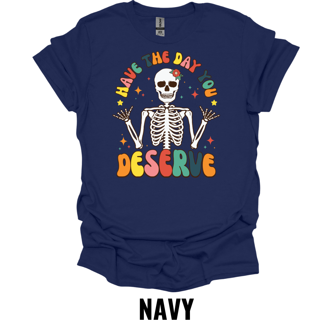Have the Day You Deserve Skeleton Shirt – Retro Sarcastic Graphic Tee