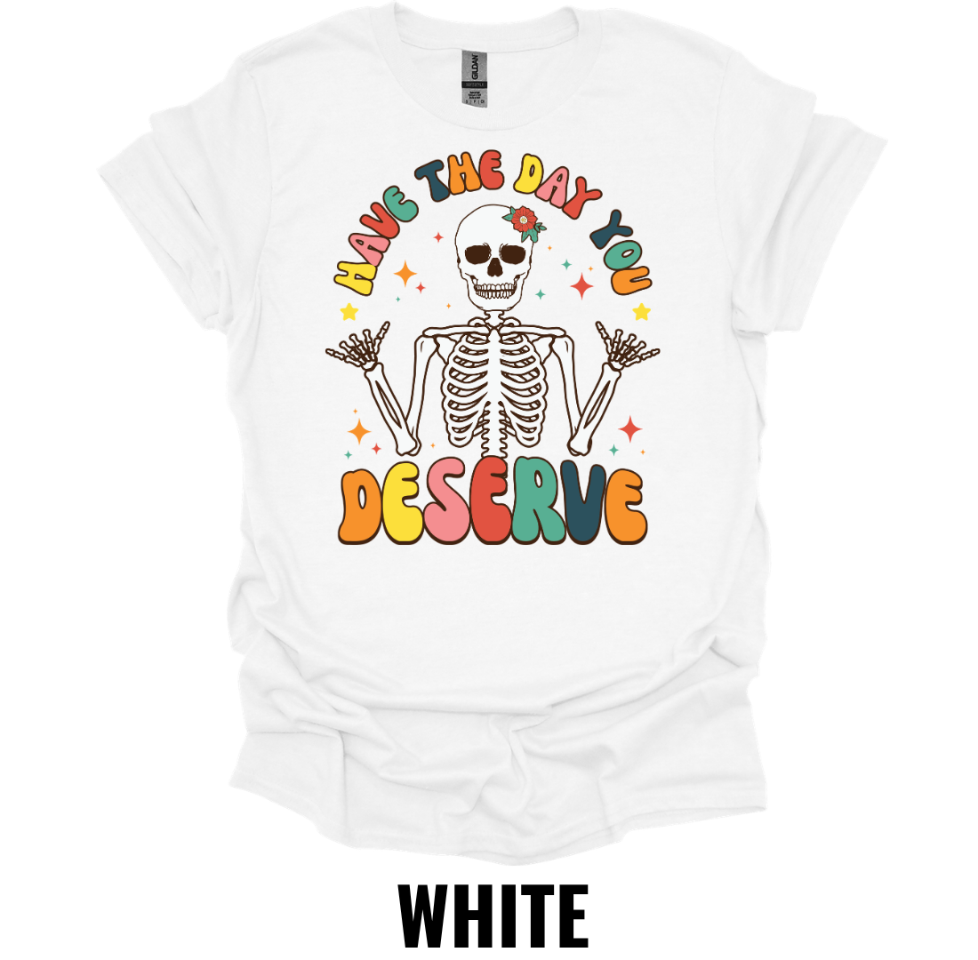Have the Day You Deserve Skeleton Shirt – Retro Sarcastic Graphic Tee