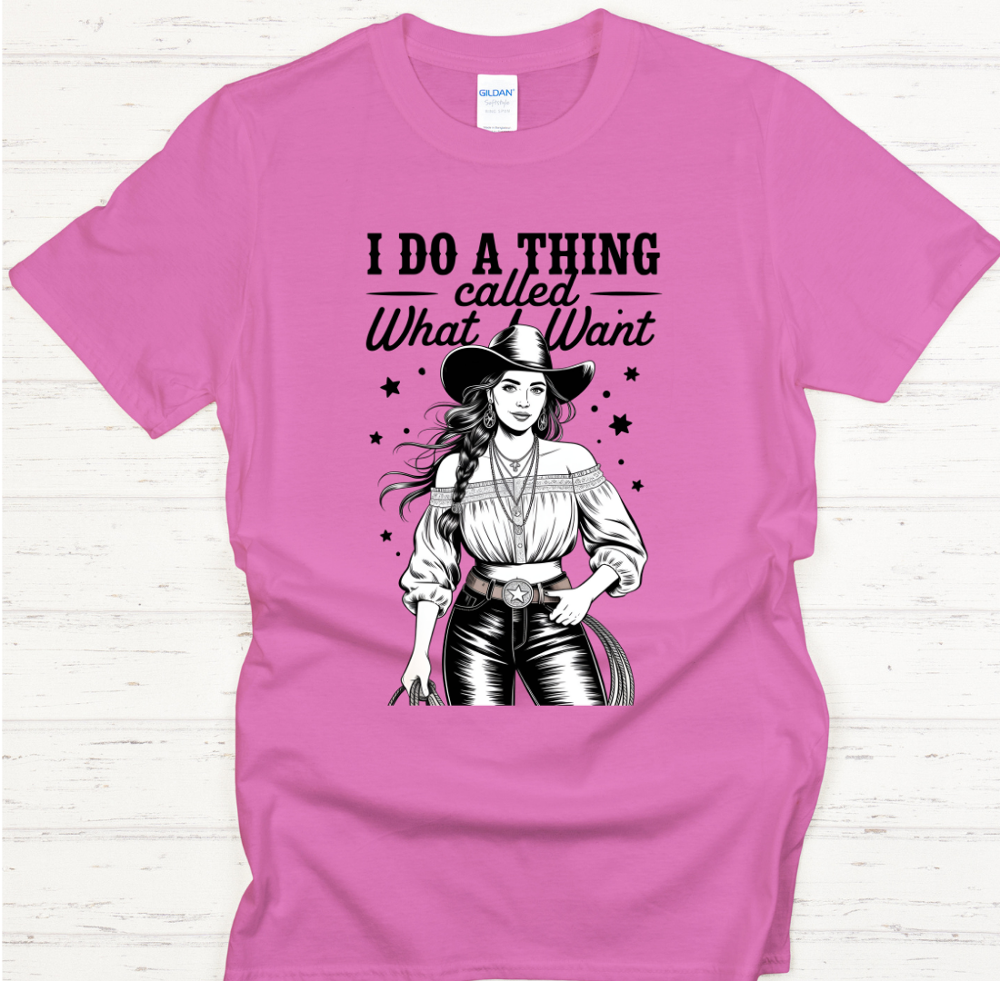 I Do a Thing Called What I Want Cowgirl Shirt – Funny Western Attitude Tee
