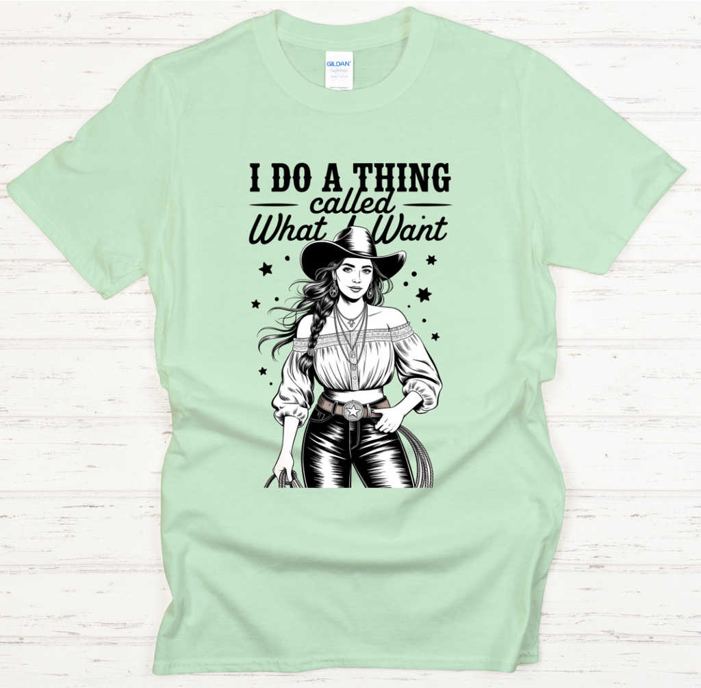 I Do a Thing Called What I Want Cowgirl Shirt – Funny Western Attitude Tee