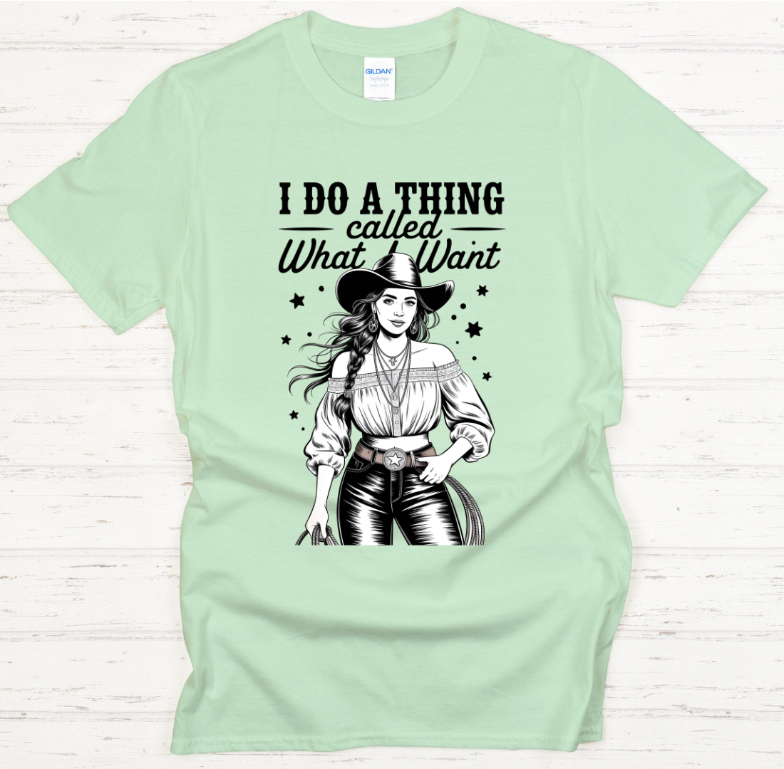 I Do a Thing Called What I Want Cowgirl Shirt – Funny Western Attitude Tee