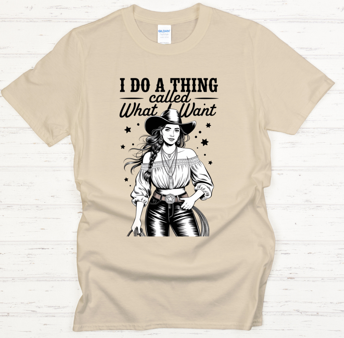 I Do a Thing Called What I Want Cowgirl Shirt – Funny Western Attitude Tee