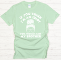If You Think I'm An Idiot You Should Meet My Brother Funny Sibling T-Shirt | Gildan Softstyle Tee
