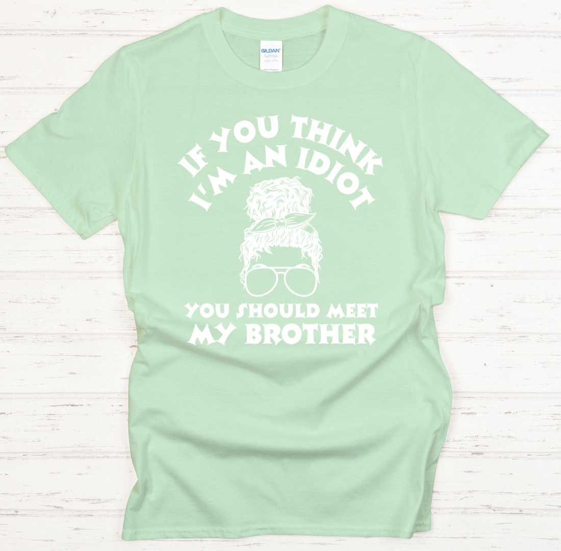 If You Think I'm An Idiot You Should Meet My Brother Funny Sibling T-Shirt | Gildan Softstyle Tee