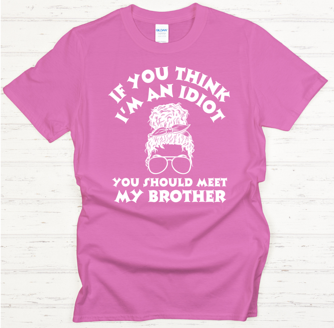 If You Think I'm An Idiot You Should Meet My Brother Funny Sibling T-Shirt | Gildan Softstyle Tee