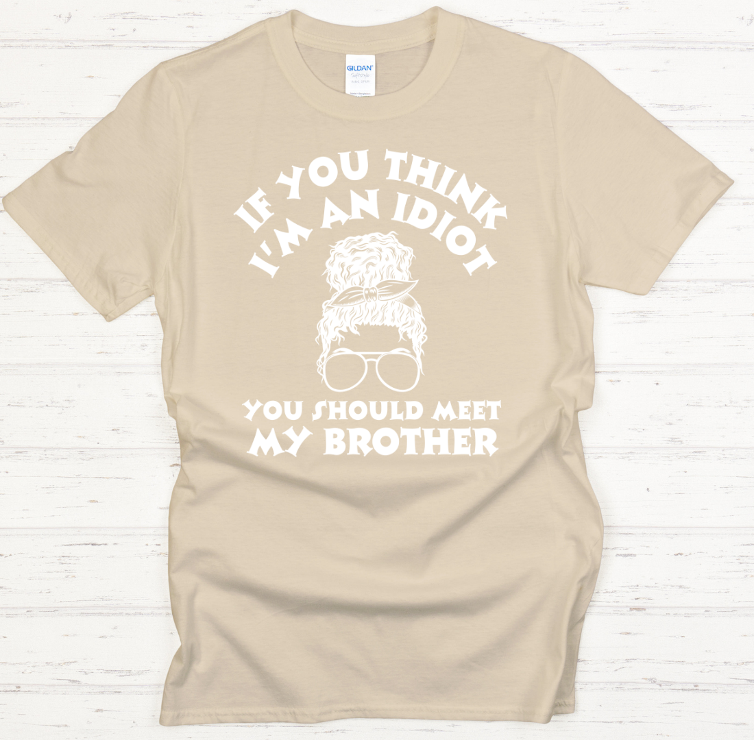 If You Think I'm An Idiot You Should Meet My Brother Funny Sibling T-Shirt | Gildan Softstyle Tee