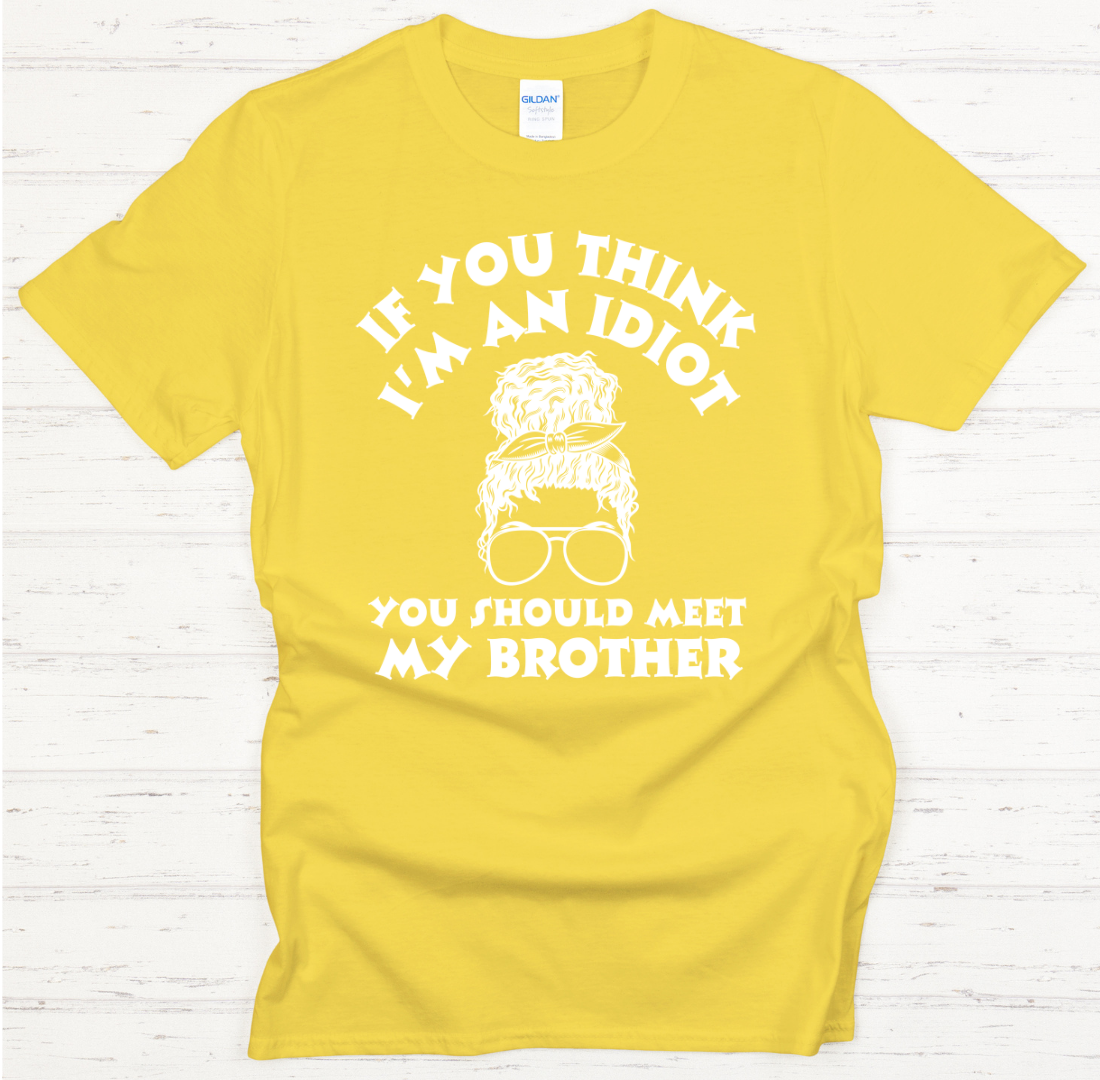 If You Think I'm An Idiot You Should Meet My Brother Funny Sibling T-Shirt | Gildan Softstyle Tee