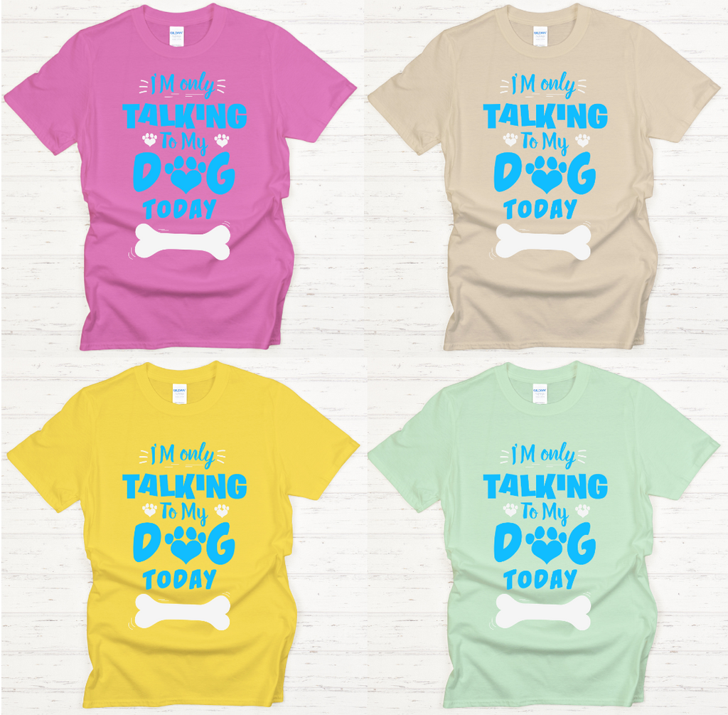 I'm Only Talking To My Dog Today Shirt on Gildan Softstyle Tee