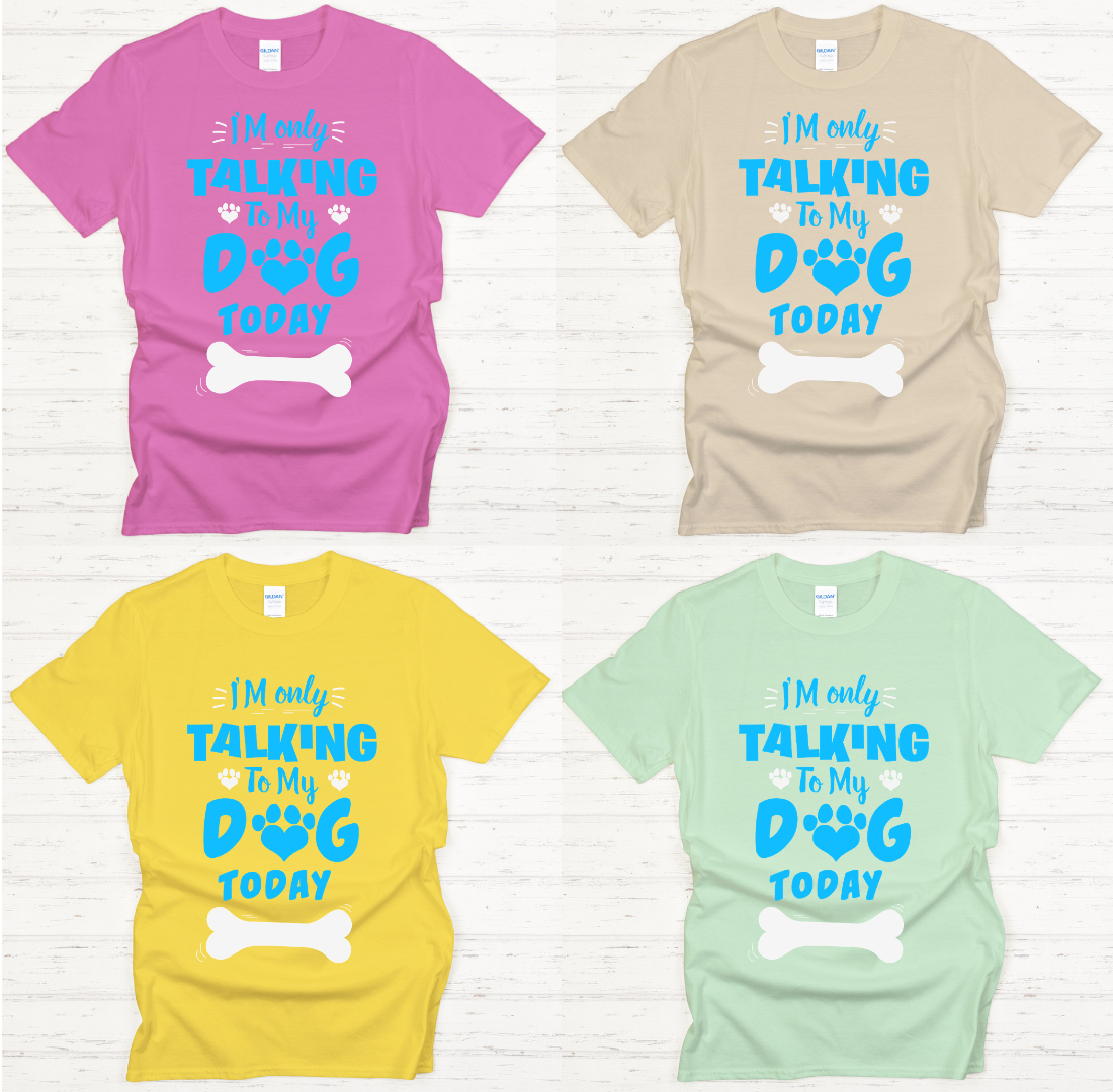I'm Only Talking To My Dog Today Shirt on Gildan Softstyle Tee