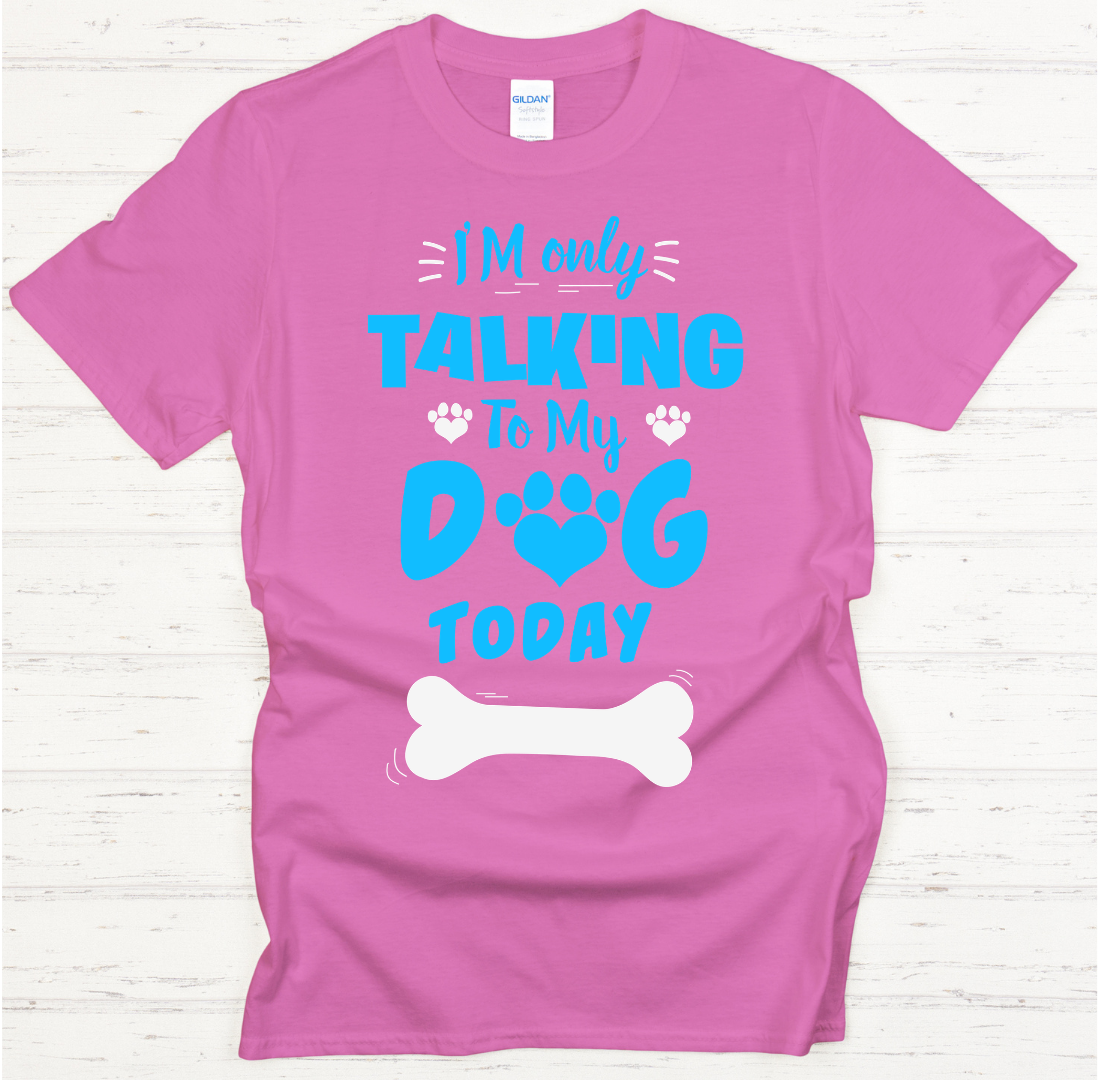 I'm Only Talking To My Dog Today Shirt on Gildan Softstyle Tee