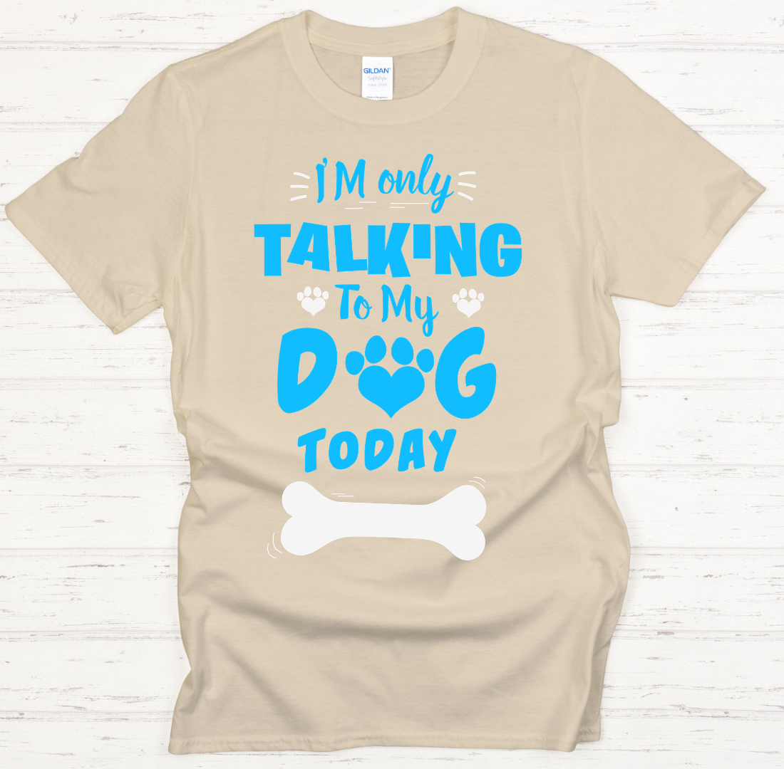 I'm Only Talking To My Dog Today Shirt on Gildan Softstyle Tee