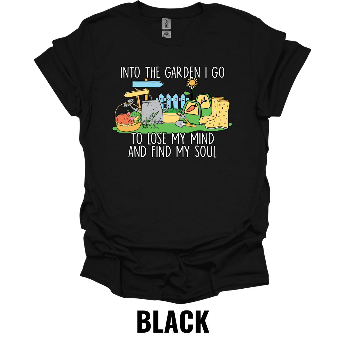 Into the Garden I Go to Lose My Mind and Find My Soul T-Shirt – Gardening Lover Graphic Tee
