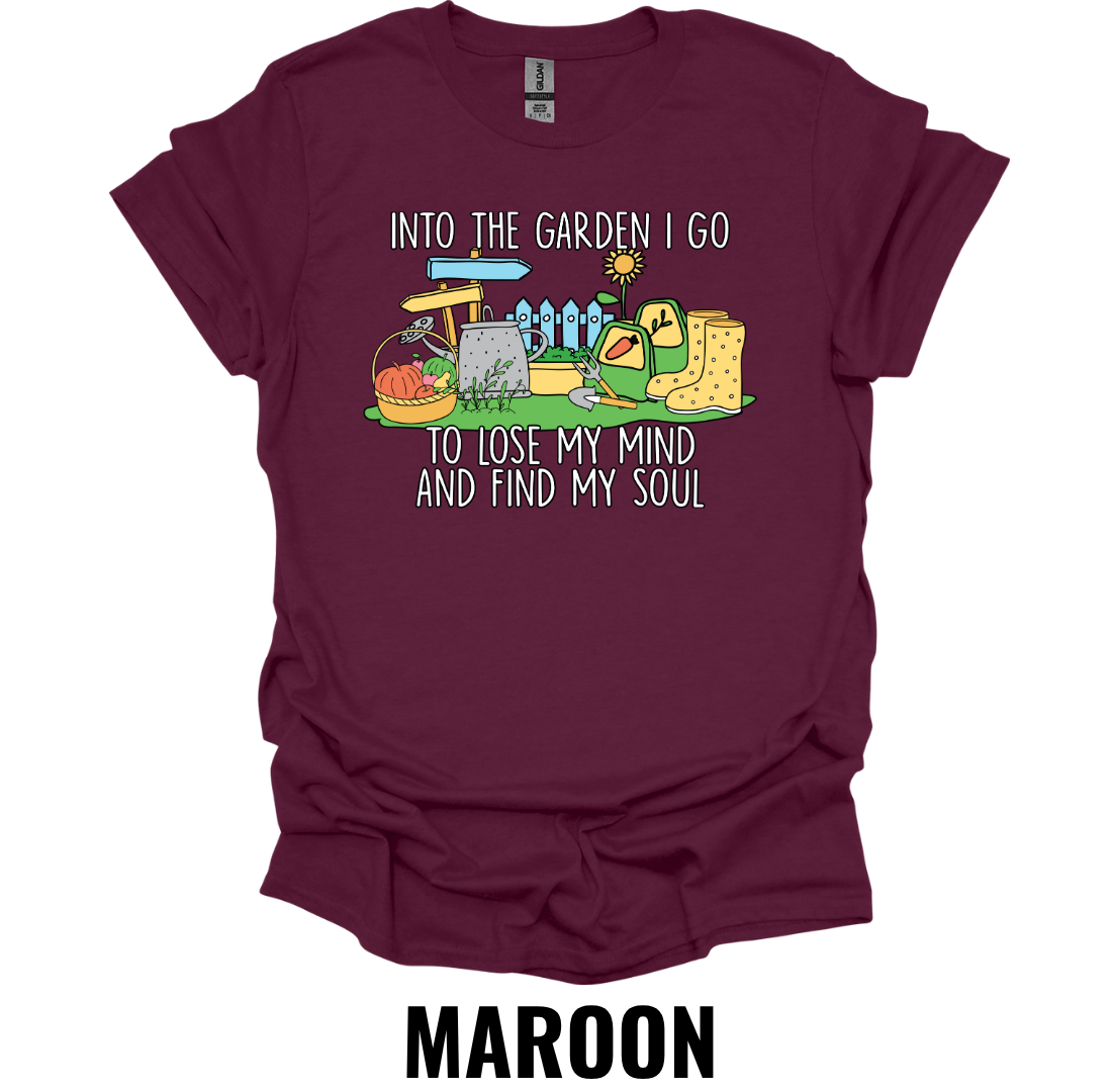 Into the Garden I Go to Lose My Mind and Find My Soul T-Shirt – Gardening Lover Graphic Tee