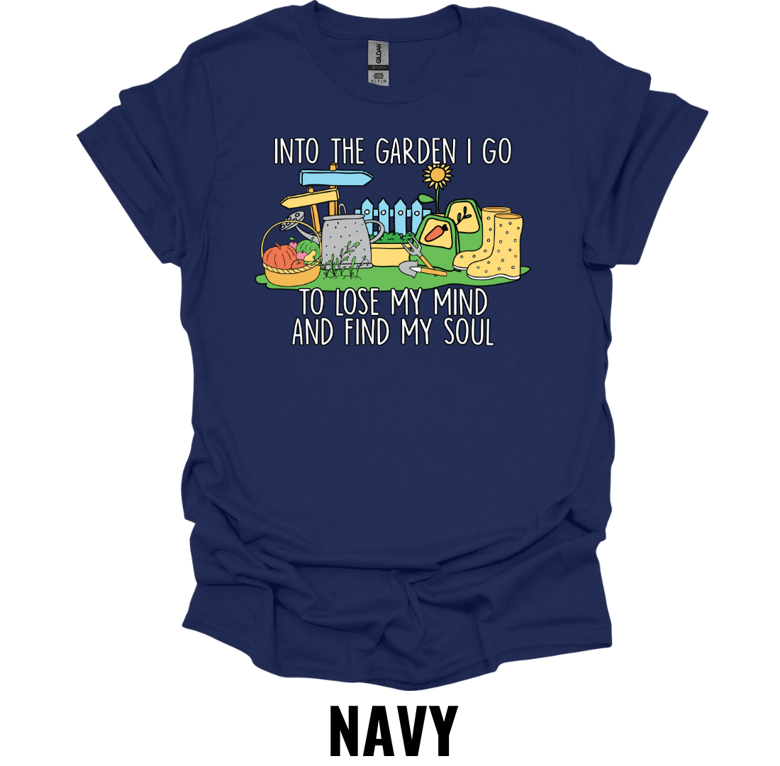 Into the Garden I Go to Lose My Mind and Find My Soul T-Shirt – Gardening Lover Graphic Tee