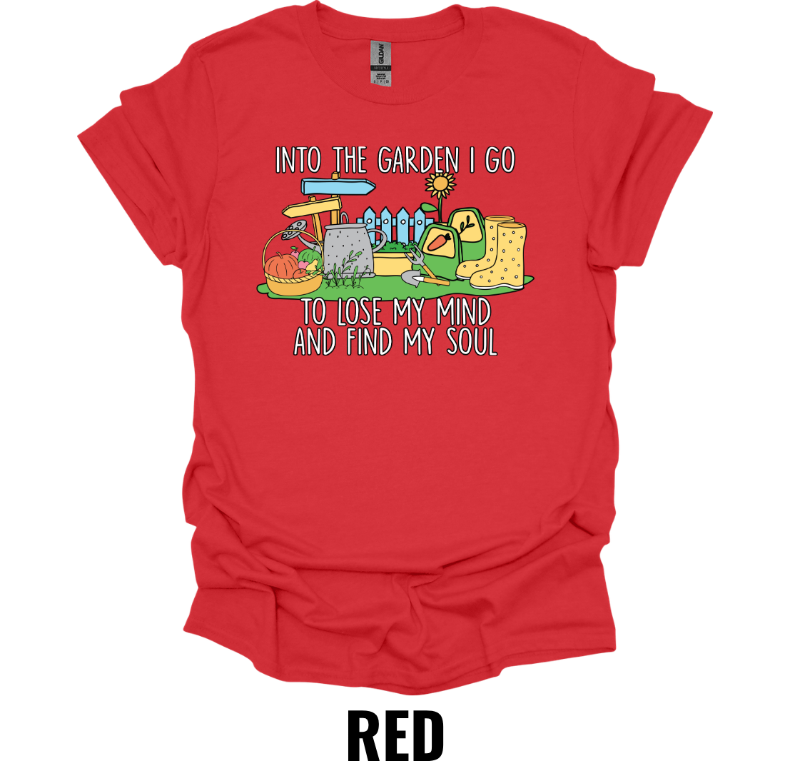 Into the Garden I Go to Lose My Mind and Find My Soul T-Shirt – Gardening Lover Graphic Tee
