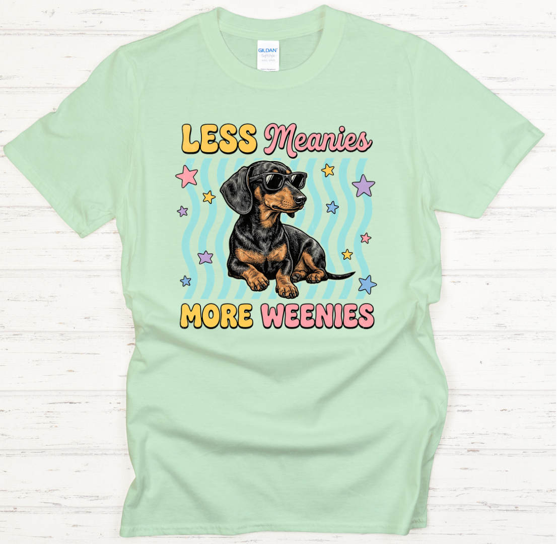Less Meanies More Weenies Graphic Shirt on Gildan Softstyle Tee