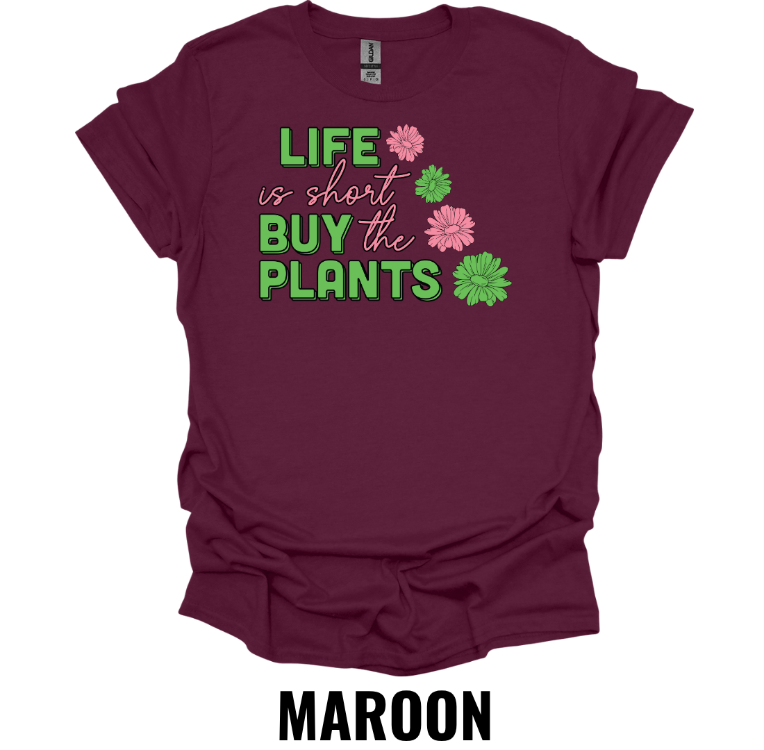 Life Is Short Buy the Plants T-Shirt – Funny Plant Lover Graphic Tee