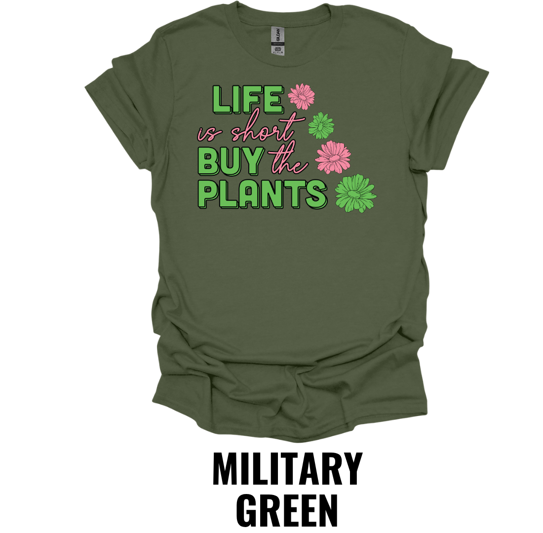Life Is Short Buy the Plants T-Shirt – Funny Plant Lover Graphic Tee