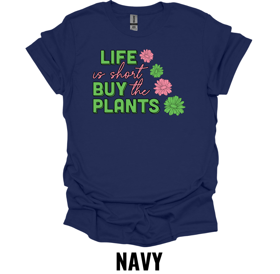 Life Is Short Buy the Plants T-Shirt – Funny Plant Lover Graphic Tee