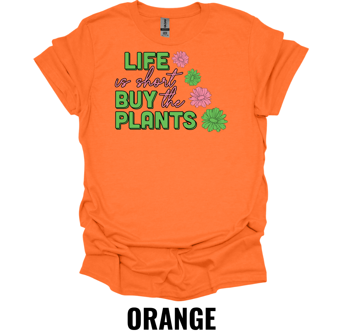 Life Is Short Buy the Plants T-Shirt – Funny Plant Lover Graphic Tee