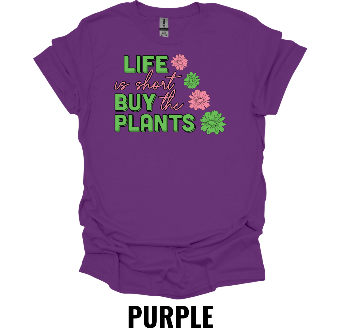 Life Is Short Buy the Plants T-Shirt – Funny Plant Lover Graphic Tee