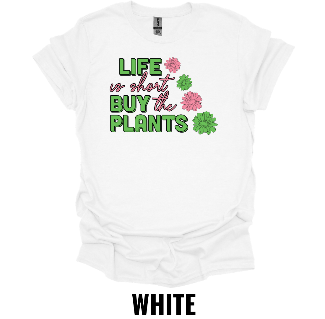 Life Is Short Buy the Plants T-Shirt – Funny Plant Lover Graphic Tee