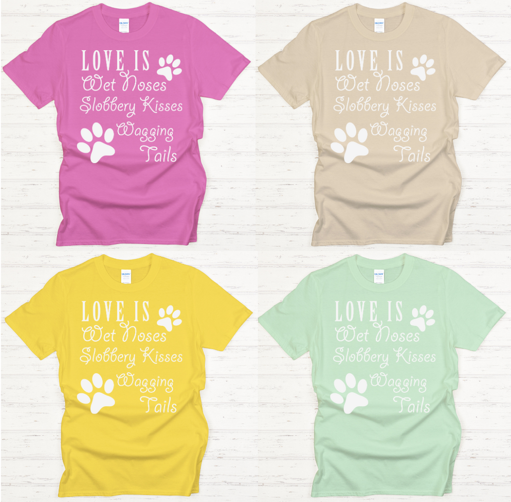 Love Is Wet Noses Slobbery Kisses Wagging Tails Shirt on Gildan Softstyle Tee