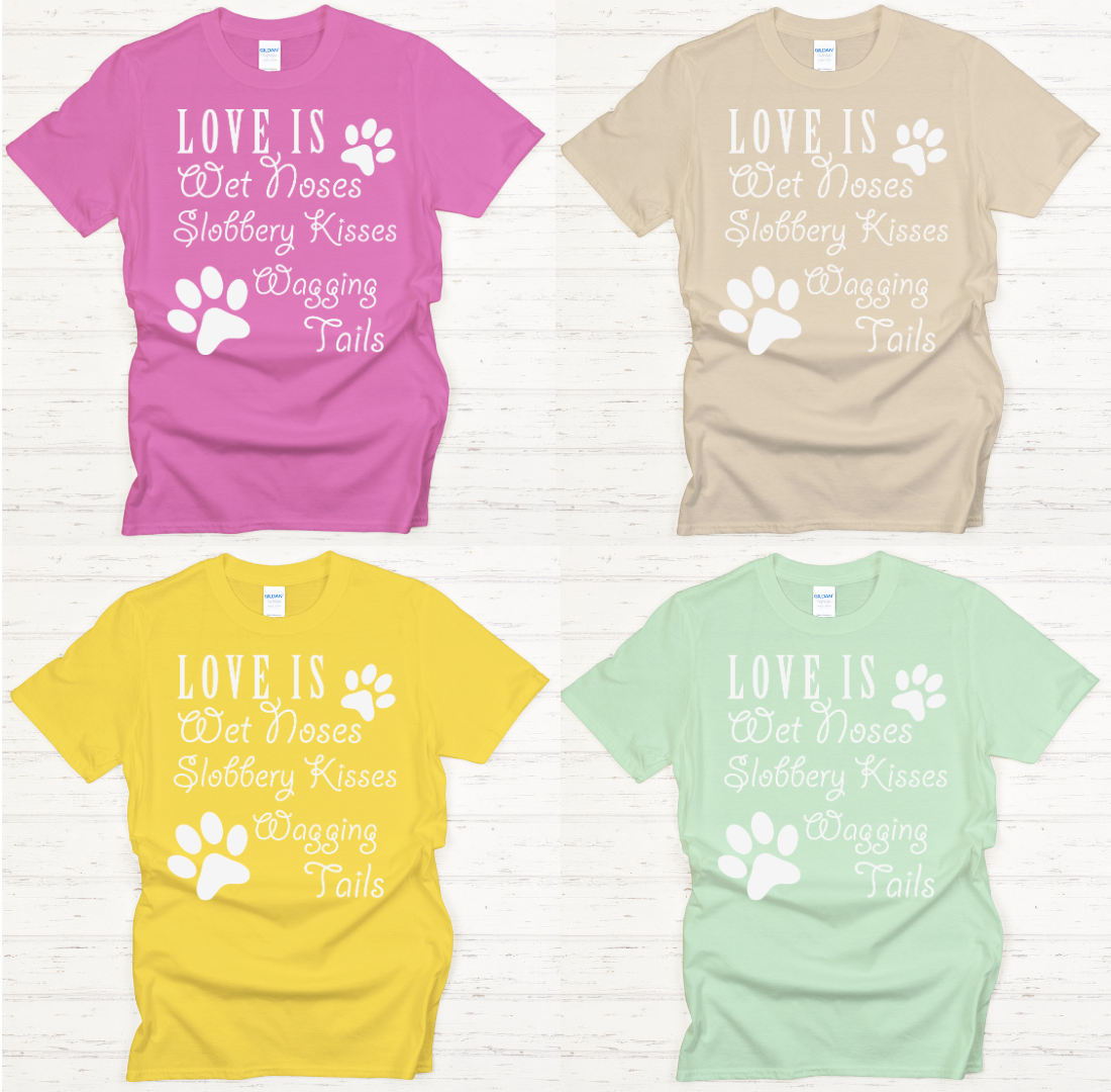 Love Is Wet Noses Slobbery Kisses Wagging Tails Shirt on Gildan Softstyle Tee