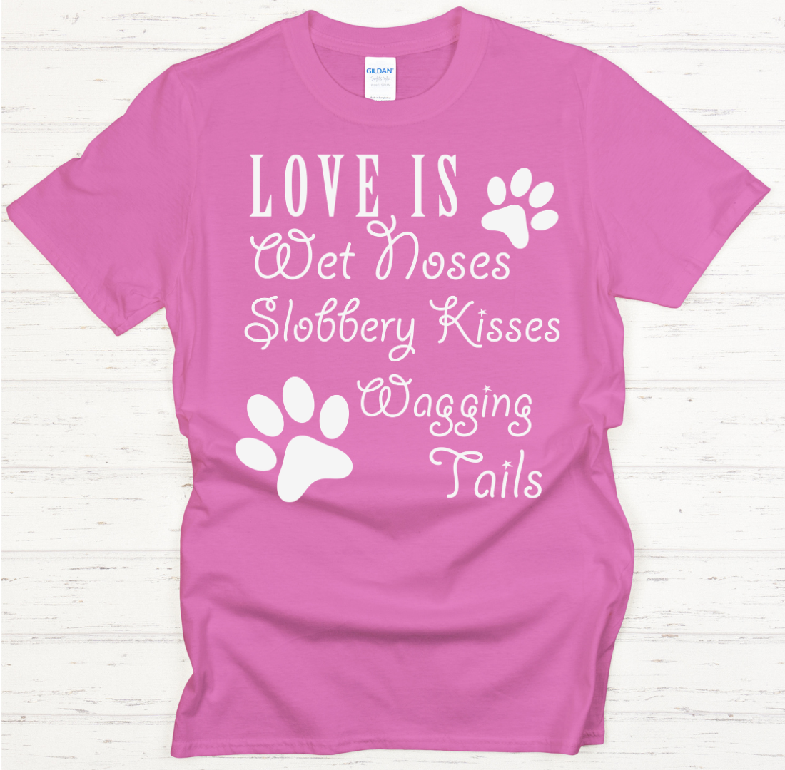 Love Is Wet Noses Slobbery Kisses Wagging Tails Shirt on Gildan Softstyle Tee