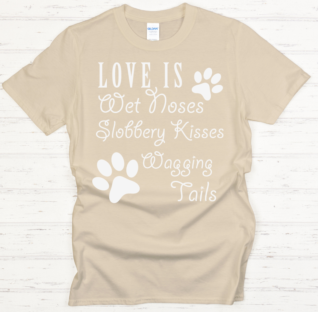 Love Is Wet Noses Slobbery Kisses Wagging Tails Shirt on Gildan Softstyle Tee
