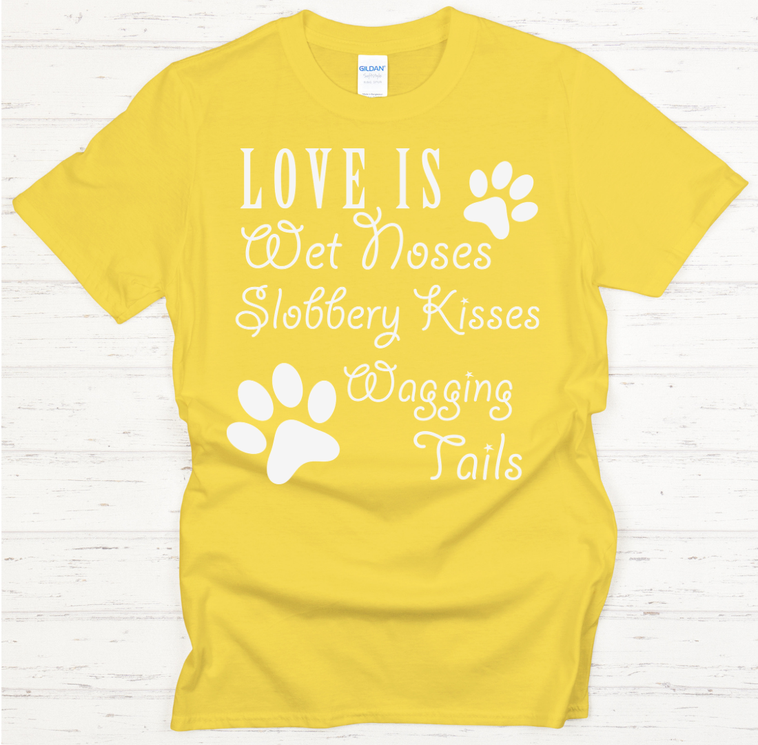 Love Is Wet Noses Slobbery Kisses Wagging Tails Shirt on Gildan Softstyle Tee