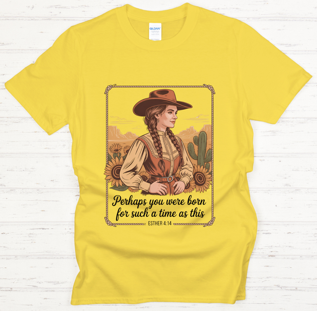 Perhaps You Were Born for Such a Time as This Esther 4:14 Cowgirl Shirt – Christian Western Tee