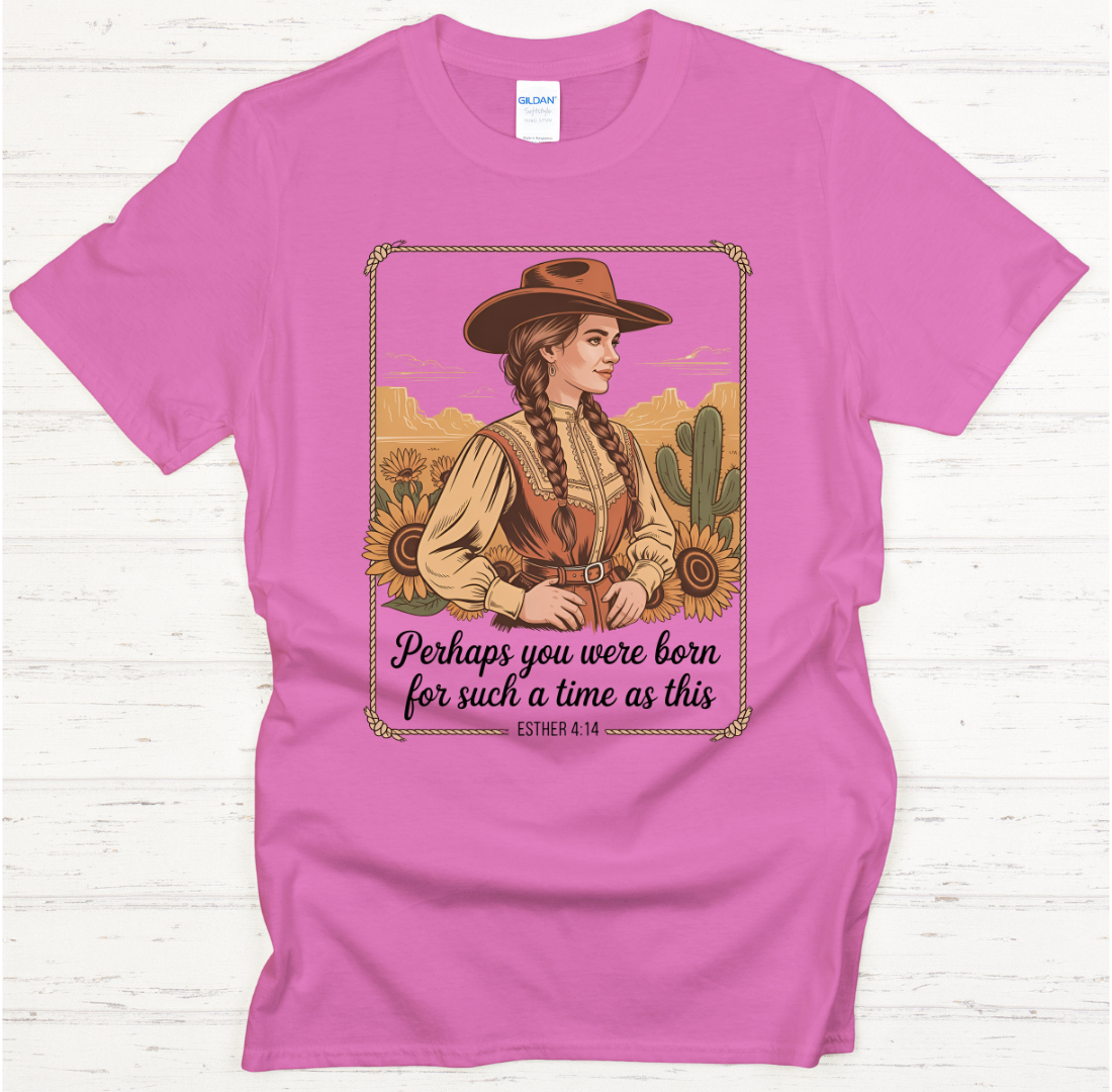 Perhaps You Were Born for Such a Time as This Esther 4:14 Cowgirl Shirt – Christian Western Tee