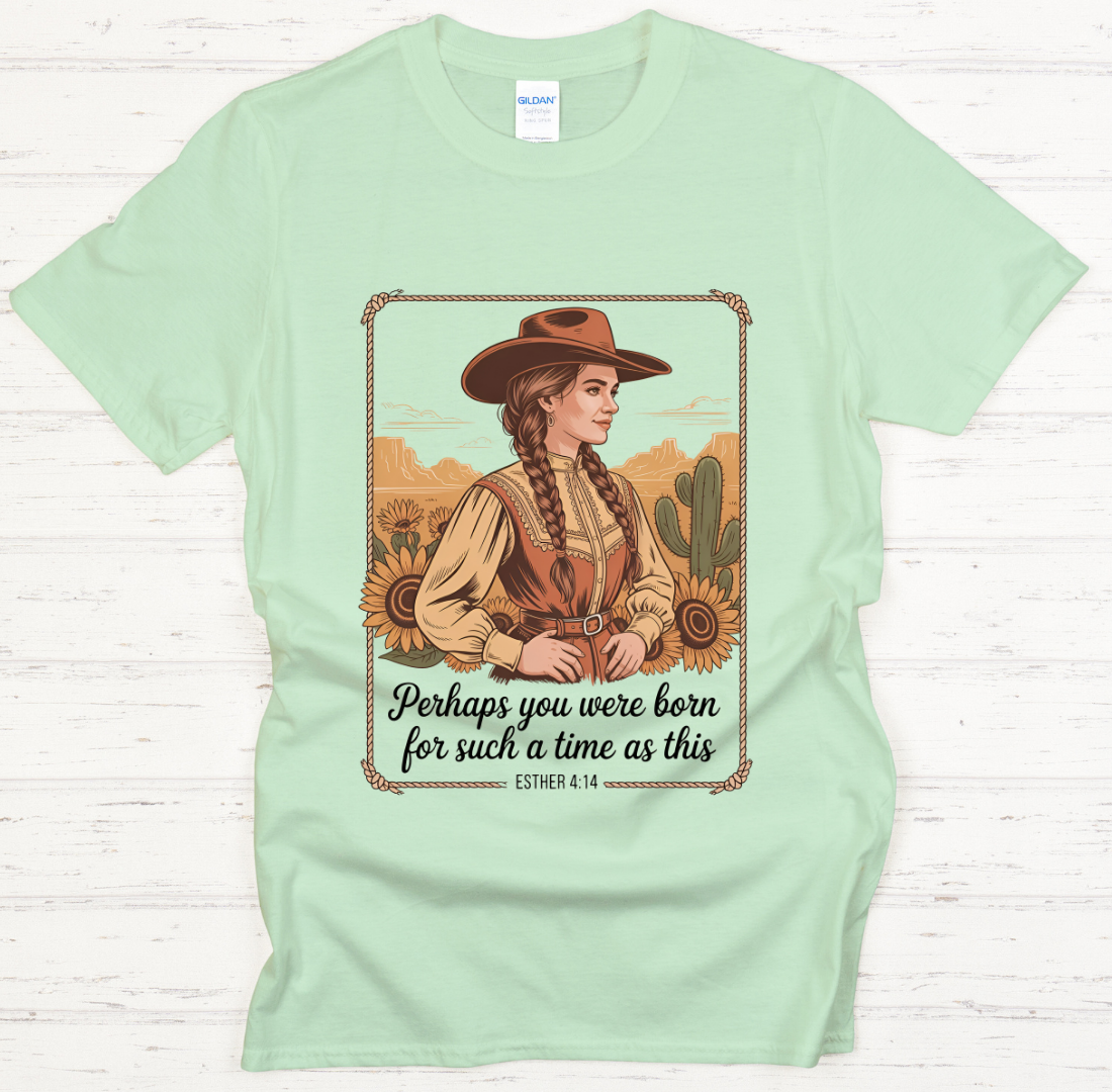 Perhaps You Were Born for Such a Time as This Esther 4:14 Cowgirl Shirt – Christian Western Tee