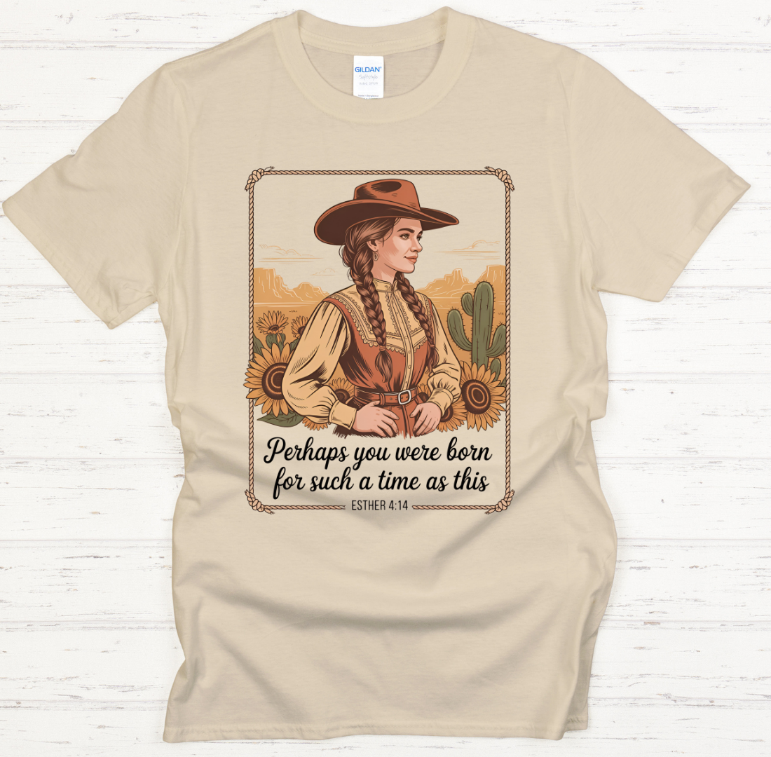 Perhaps You Were Born for Such a Time as This Esther 4:14 Cowgirl Shirt – Christian Western Tee
