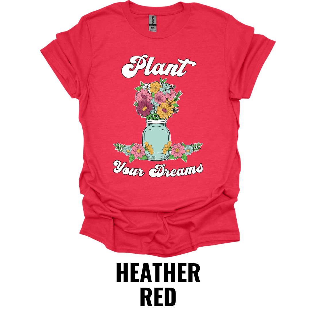 Plant Your Dreams T-Shirt – Inspirational Floral Gardening Graphic Tee