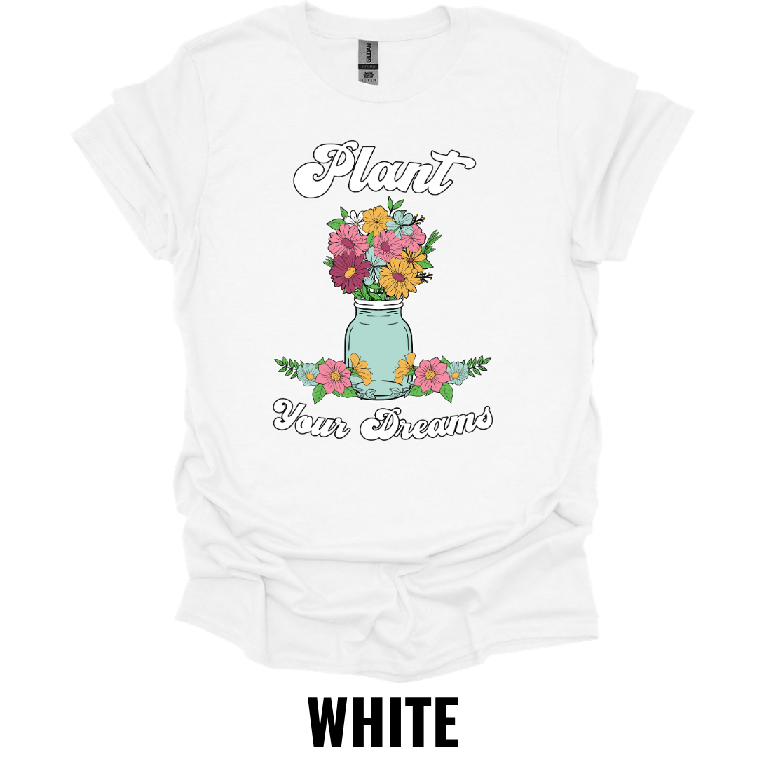 Plant Your Dreams T-Shirt – Inspirational Floral Gardening Graphic Tee